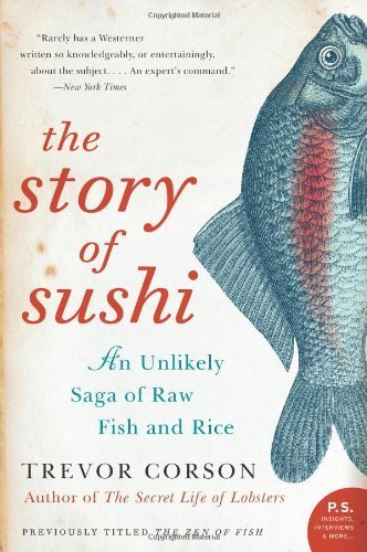 The Story of Sushi: An Unlikely Saga of Raw Fish and Rice (Paperback)