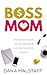 Boss Mom: The Ultimate Guide to Raising a Business & Nurturing Your Family Like a Pro by Dana Malstaff (2015-11-19)