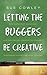 Letting the Buggers be Creative by Sue Cowley (2005-03-10)