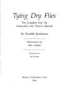 Tying Dry Flies: The Complete Dry Fly Instruction and Pattern Manual Tying Dry Flies: The Complete Dry Fly Instruction and Pattern Manual
