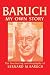 Baruch My Own Story by Bernard M. Baruch