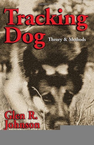 Tracking Dog: Theory & Methods [Paperback] [2003] (Author) Glen R. Johnson