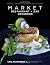Market Restaurant + Bar Cookbook by Carl Schroeder