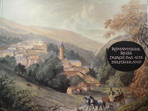 Romantische Reise durch das Alte Deutschland: Stadte und Landschaften in zeitgenossischen Stichen und Lithographien (Hardcover)