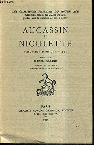Aucassin et Nicolette: Chantefable du XIIIe Siècle (Les Classiques Français du Moyen Age) (French Edition) [Jan 01, 1982] Mario Roques