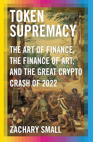 Token Supremacy: The Art of Finance, the Finance of Art, and the Great Crypto Crash of 2022