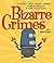 Bizarre Crimes: Dastardly Deeds, Devious Schemes, Bumbling Burglars, & Other Foolish Felons by Joe Rhatigan (5-Mar-2012) Paperback