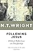 Following Jesus by N.T. Wright
