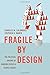 Fragile by Design by Charles W. Calomiris
