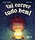 Vai Correr Tudo Bem!