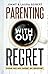 Parenting Without Regret by Jimmy Seibert (2015-10-29)