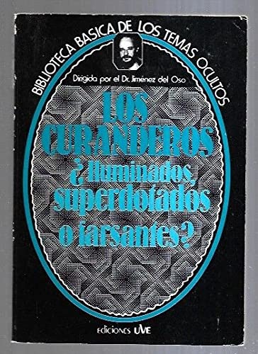 Los Curanderos: Iluminados, superdotados o farsantes (Biblioteca básica de los temas ocultos) (Spanish Edition)