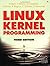 Linux Kernel Programming, Third Edition: 3rd (Third) edition