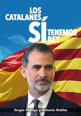 Los catalanes SÍ tenemos Rey: Felipe VI (Paperback)