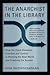 The Anarchist in the Library : How the Clash Between Freedom and Control Is Hacking the Real World and Crashing the System(Paperback) - 2010 Edition