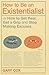 How to Be an Existentialist: Or How to Get Real, Get a Grip and Stop Making Excuses by Gary Cox (29-Sep-2011) Paperback