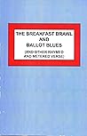 The Breakfast Brawl and Ballot Blues (And Other Rhymed and Metered Verse) The Breakfast Brawl and Ballot Blues (And Other Rhymed and Metered Verse)