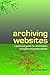Archiving Websites: A Practical Guide for Information Management Professionals by Adrian Brown (2006-09-01)