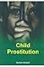 CHILD PROSTITUTION by Suman Ghosal