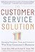 The Customer Service Solution: Managing Emotions, Trust, and Control to Win Your Customer's Business by Sriram Dasu (2013-07-17)