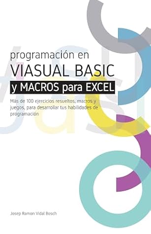 APRENDA VISUAL BASIC (VBA) Y MACROS PARA EXCEL: Más de 100 ejercicios resueltos, macros y juegos, para desarrollar tus habilidades de programación (Spanish Edition)