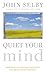 Quiet Your Mind: How to Quieten Upsetting Thoughts and Regain Inner Harmony by John Selby (2004-08-05)