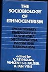 The Sociobiology of Ethnocentrism: Evolutionary Dimensions of Xenophobia, Discrimination, Racism, and Nationalism