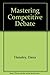 Mastering Competitive Debate 7th edition by Hensley, Dana, Carlin, Diana (2005) Hardcover