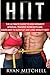 Hiit: The Ultimate Guide To High Intensity Interval Training Workouts and Exercises To Burn Fat And Lose Weight Fast! (Weight Loss, High Intensity Interval Training, HIIT Cardio) by Ryan Mitchell (2015-07-31)