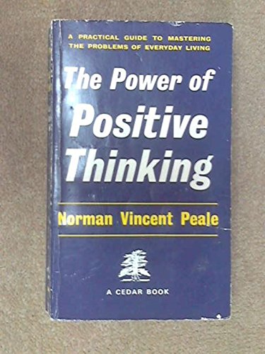 The Power of Positive Thinking - the practical Guide to mastering the Problems of Everyday Living