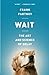 Wait( The Art and Science of Delay)[WAIT][Paperback] by FrankPartnoy