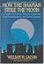 How the Shaman Stole the Moon: In Search of Ancient Prophet-Scientists from Stonehenge to the Grand Canyon by William H. Calvin (1991-11-01)