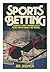 Sports Betting: A Computer Expert's Winning Secrets for Betting on Baseball and Football