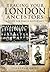 Tracing Your London Ancestors: A Guide for Family Historians