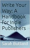 Write Your Way : A Handbook for Indie Publishers