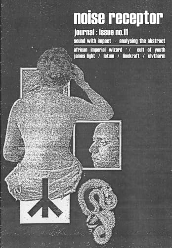 Noise Receptor Journal Issue no.11: documentation of the post-industrial underground (Paperback)