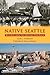 By Coll Thrush - Native Seattle: Histories from the Crossing-Over Place (Weyerhaeuser Environmental Books)