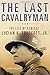 The Last Cavalryman: The Li...