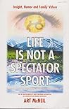 Life Is Not a Spectator Sport: Getting It on With Life Rather Than Just Getting by