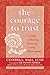 The Courage to Trust: A Guide to Building Deep and Lasting Relationships (2005-01-02)