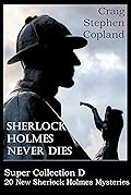 Sherlock Holmes Never Dies Super Collection D : 40 New Sherlock Holmes Mysteries