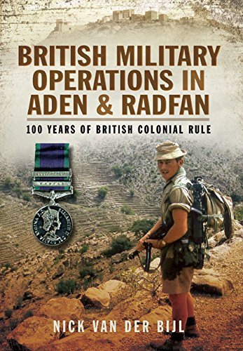 British Military Operations in Aden and Radfan: 100 Years of British Colonial Rule by Nick van der Bijl (2015-02-19)