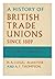 A History Of British Trade Unions Since 1889, Vol. I: 1889-1910