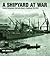 A Shipyard at War : Unseen ...
