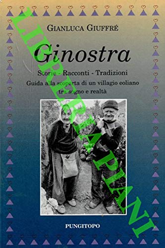 Ginostra. Storie – Racconti – Tradizioni. Guida alla scoperta di un villaggio Eoliano tra sogno e realta'. (Paperback)