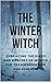 The Winter Witch: Embracing the Magic and Mystery of Winter for Transformation and Renewal