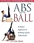 Abs on the Ball: A Pilates ...