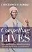 Compelling Lives by Christopher P Momany
