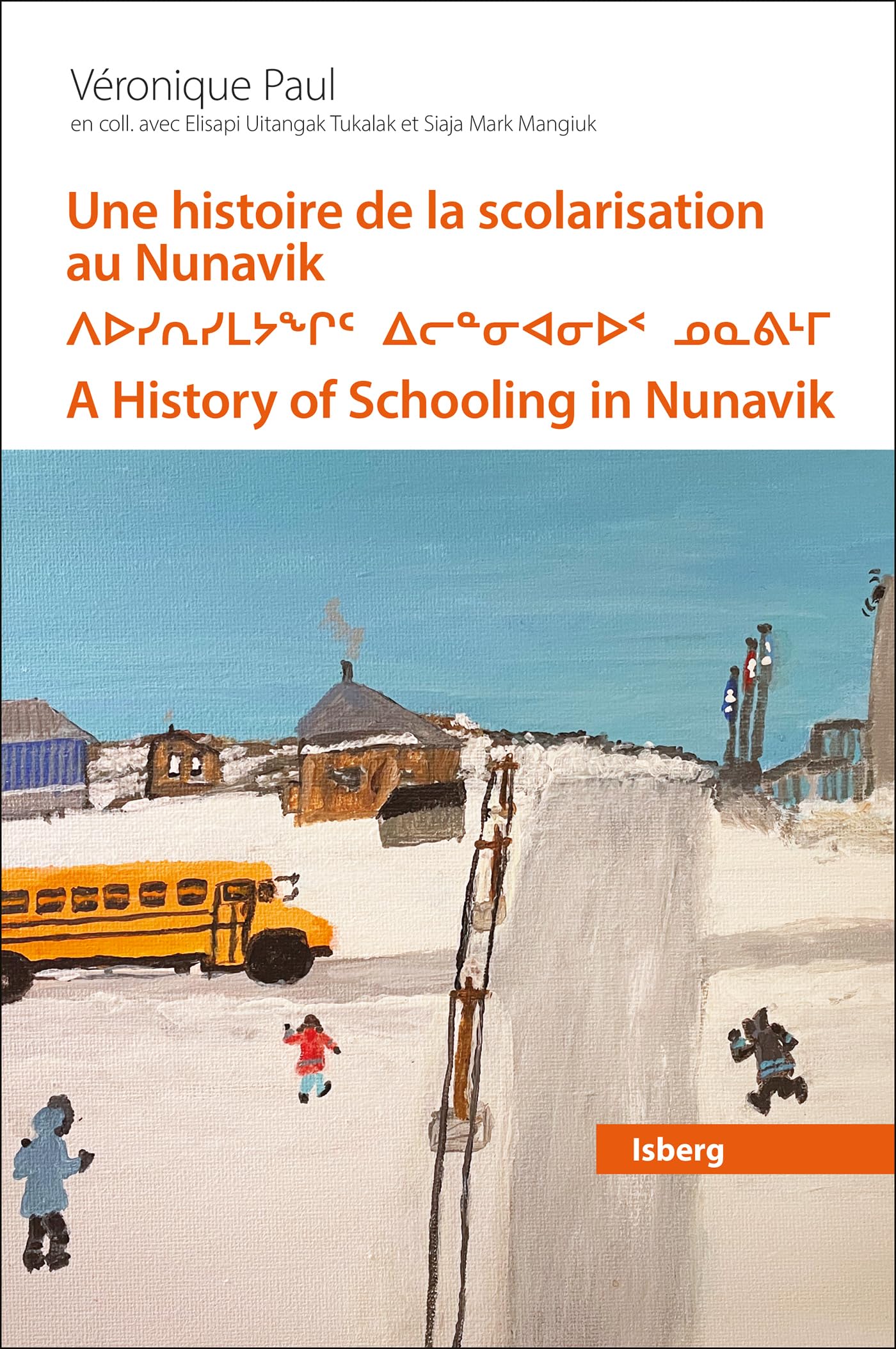Une histoire de la scolarisation au Nunavik: Mouvement de prise en charge locale par les Inuits, 1950-1990 (Paperback)