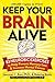 Keep Your Brain Alive: 83 Neurobic Exercises to Help Prevent Memory Loss and Increase Mental Fitness by Lawrence Katz (2014-03-25)